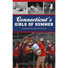 Connecticut's Girls of Summer: The Brakettes and the Falcons