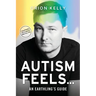 Autism Feels ...: An Earthling's Guide