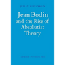 Jean Bodin and the Rise of Absolutist Theory