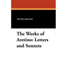 The Works of Aretino: Letters and Sonnets
