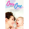 Our Plus One: Month-To-Month Guide For Raising Your Newborn Baby From Birth to 6 Months: (The step-by-step book every mom, dad, and