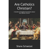 Are Catholics Christian?: A Guide to Evangelical Questions about the Catholic Church