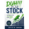 DUH!!! It's Just Stock: The Basics of the Stock Market made EASY!