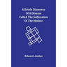 A Briefe Discovrse of a Disease called the Suffocation of the Mother