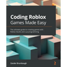 Coding Roblox Games Made Easy: The ultimate guide to creating games with Roblox Studio and Lua Programming