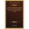 Letters To Presbyterians, On The Present Crisis In The Presbyterian Church In The United States (1833)