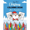 My First Christmas Coloring Book For Toddlers: 30 Beautiful Christmas Coloring Pages for Kids & Toddlers