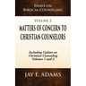 Matters of Concern to Christian Counselors: Essays on Biblical Counseling, Volume 2
