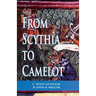 From Scythia to Camelot: A Radical Reassessment of the Legends of King Arthur, the Knights of the Round Table, and the Holy Grail