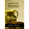 Vessel of Honor: A 10-Day Devotional, and Powerful Prayers of Consecration to Rid Yourself of Negative Spiritual Toxins, Develop Intima