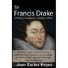 Sir Francis Drake, a Pirate, a Gentleman, a Soldier, a Thief.