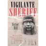 Vigilante Sheriff: The Truth about Corrupt Prosecutors Weaponizing the Legal System