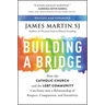 Building a Bridge: How the Catholic Church and the LGBT Community Can Enter Into a Relationship of Respect, Compassion, and Sensitivity