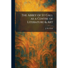 The Abbey of St Gall as a Centre of Literature & Art