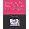 History of the Parish of Silian in Ceredigion: A Portrait of Life in a Rural Parish in West Wales