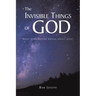 The Invisible Things of God: What Does Nature Reveal About God?
