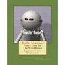 Teacher Guide and Novel Unit for The Wild Robot: Lessons on Demand