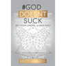 God Doesn't Suck: (But Your Chronic Illness Does)