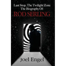 Last Stop, the Twilight Zone: The Biography of Rod Serling