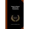 Papers in Illinois History and Transactions