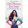 Girl Please, Do You!