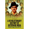 A Revolutionary History of Interwar India: Violence, Image, Voice and Text