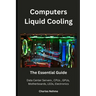 Computers Liquid Cooling: The Essential Guide