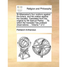 St Athanasius's four orations against the Arians, and his oration against the Gentiles. Translated from the original by Mr Samuel Parker. ... To which