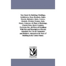 New Book on Building: Moldings, Architraves, Base, Brackets, Stairs, Newels, Balusters, Rails, Cornice, Mantels, Window Frames, Sash, Doors,