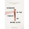 Standing in the Forest of Being Alive