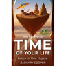 How to Have the Time of Your Life: Essays on Time Hygiene