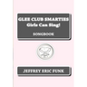 Glee Club Smarties Girls Can Sing!: Songbook