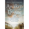 Awaken to the Divine: 52 Contemplative Reflections to Transform Your Spirit
