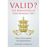Valid? The Resignation of Pope Benedict XVI: The Case against the Benepapists