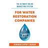 The Ultimate Online Marketing System for Water Restoration Companies