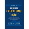 Remember Everything You Read: Enhance Your Memory, Unlock the Power of Retention and Comprehension