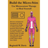 Build the Micro-Stim: Use Microcurrent Therapy to Heal Yourself