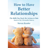 How to Have Better Relationships: The Skills You Need, the Actions to Take based on The 5 Personality Patterns