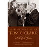Supreme Court Justice Tom C. Clark: A Life of Service