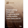 Empowering Materials Processing and Performance from Data and AI