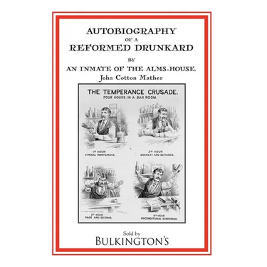 Autobiography of a Reformed Drunkard: Or, Letters and Recollections by an Inmate of the Alms-House