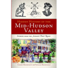 Hidden History of the Mid-Hudson Valley: Stories from the Albany Post Road