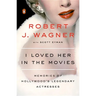 I Loved Her in the Movies: Memories of Hollywood's Legendary Actresses