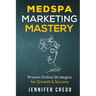 Medspa Marketing Mastery: Proven Online Strategies for Growth & Success