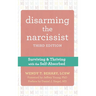 Disarming the Narcissist: Surviving and Thriving with the Self-Absorbed