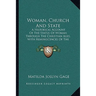 Woman, Church And State: A Historical Account Of The Status Of Woman Through The Christian Ages, With Reminiscences Of The Matriarchate (1893)