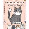 Cat Mom Quotes Coloring Book: Cat Coloring Book For Adults