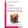Living Victoriously in Difficult Times