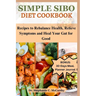 Simple Sibo Diet Cookbook: Recipes to Help Relieve Symptoms and Heal Your Gut for Good