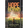 Hope Beyond Bars: An Inmate'S Journey to True Freedom